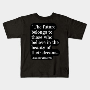 Inspirational Phrase -Eleanor Roosevelt Kids T-Shirt